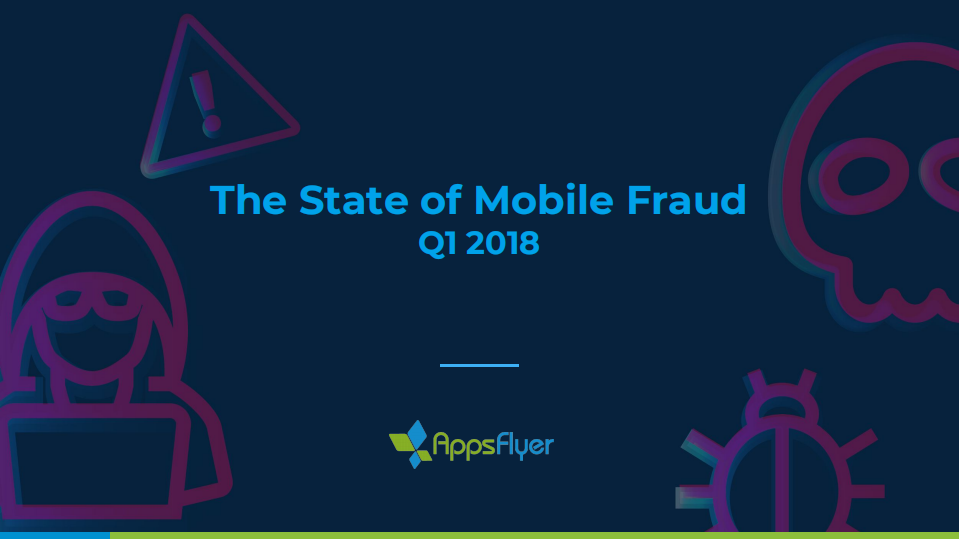 Appsflyer-2018年Q1移动作弊现状报告（英文）